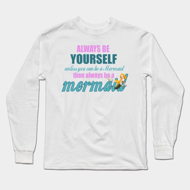 Always Be Yourself - Unless You Can Be A Mermaid Long Sleeve T-Shirt by The Blue Box